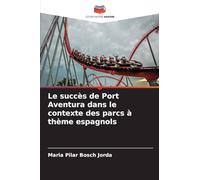 Le succès de Port Aventura dans le contexte des parcs à thème espagnols