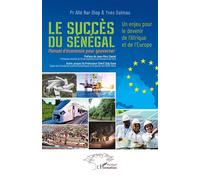 Le succès du Sénégal Un enjeu pour le devenir de l’Afrique et de l’Europe - Manuel d’économie pour gouverner - Allé Nar Diop - L'harmattan - broché - Etude