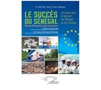 Le Succès Du Sénégal - Un Enjeu Pour Le Devenir De L'afrique Et De L'europe - Manuel D'économie Pour Gouverner