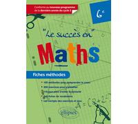 Le succès en Mathématiques en fiches méthodes pour les classes de 6e - Conforme au nouveau programme de la dernière année du cycle 3 - Nadine Gérald - Ellipses - broché - Scolaire / Universitaire