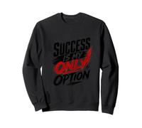 Le succès est ma Seule Option : Lettrage, Inspiration, Motivation Sweatshirt