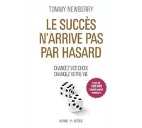 Le succès n'arrive pas par hasard - Changez vos choix changez votre vie - Tommy Newberry - Un Monde Different - broché - Guide