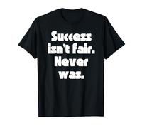 Le succès n'est Pas Juste. Jamais l'était. T-Shirt