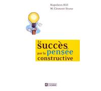 Le succès par la pensée constructive - Success through a positive mental attitude - Napoléon Hill - L'homme Eds De - broché - Essai