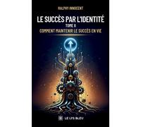 Le succès par l'identité Tome II : Comment maintenir le succès en vie - Ralphy Innocent - Le Lys Bleu - broché - Essai