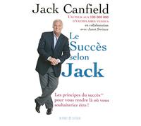 Le succès selon Jack - Les principes du succès pour vous rendre là ou vous souhaiteriez être