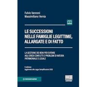 Le successioni nelle famiglie legittime, allargate e di fatto. La gestione dei beni per evitare agli eredi conflitti e problemi di natura patrimoniale e legale. II edizione aggiornata alla Legge S...