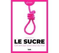 Le sucre : cet ami qui vous veut du mal