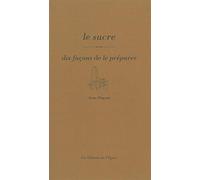 Le sucre, dix façons de le préparer