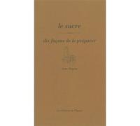 Le sucre, dix façons de le préparer
