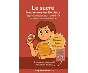 Le sucre Drogue dure du 21e siècle: Et pourquoi les cerveaux TDAH et TSA y sont particulièrement sensibles