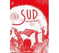 Le Sud est une fête: Pour tous les amoureux des ferias du Sud-Ouest, Sud-Est et Espagne