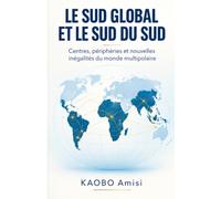 Le Sud global et le Sud du Sud: Centres, périphéries et nouvelles inégalités du monde multipolaire