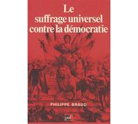 Le suffrage universel contre la démocratie - Philippe Braud - Puf - broché - Livre