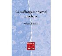 Le suffrage universel inachevé Michel Balinski (Auteur), Jean-Jacques Salomon (Direction)