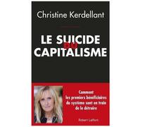 Le Suicide Du Capitalisme - Comment Les Premiers Bénéficiaires Du Système Sont En Train De Le Détruire