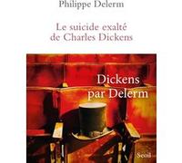 Le Suicide exalté de Charles Dickens Philippe Delerm (Auteur)