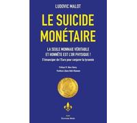 Le suicide monétaire: La seule monnaie véritable et honnête est l'or physique ! S'émanciper de l'Euro pour conjurer la tyrannie