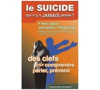 Le Suicide, Qui N'y A Jamais Pensé ? - Des Clefs, Pour Comprendre, Parler, Prévenir