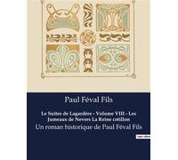 Le Suites de Lagardère - Volume VIII - Les Jumeaux de Nevers La Reine cotillon Un roman historique de Paul Féval Fils - Paul Féval Fils - Culturea - broché - Roman