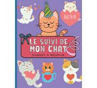 Le Suivi de Mon Chat: Carnet à remplir pour retracer et suivre la vie de mon chat : identification, habitudes, santé, journal, album photo, dessin et illustration