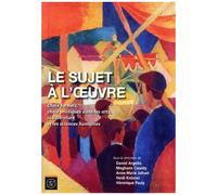 Le Sujet À L'oeuvre - Choix Formels, Choix Politiques Dans Les Arts, La Littérature Et Les Sciences Humaines