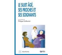 Le sujet âgé, ses proches et ses soignants Philippe Guillaumot (Directeur éditorial), Philippe Guillaumot (Auteur)