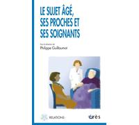 Le sujet âgé, ses proches et ses soignants - Philippe Guillaumot - Eres - broché - Essai