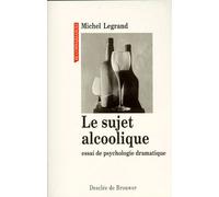 Le Sujet Alcoolique - Essai De Psychologie Dramatique