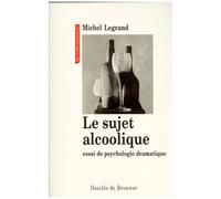 Le Sujet Alcoolique - Essai De Psychologie Dramatique