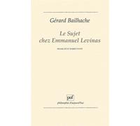 Le sujet chez Emmanuel Levinas - Gérard Bailhache - Puf - broché - Etude