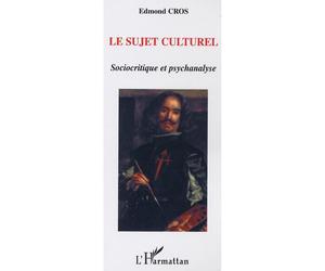 Le Sujet culturel Sociocritique et Psychanalyse - Edmond Cros - L'harmattan - broché - Essai