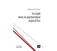 Le sujet dans la psychanalyse aujourd'hui: Les chemins de la subjectivation