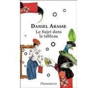 Le Sujet dans le tableau Daniel Arasse (Auteur)