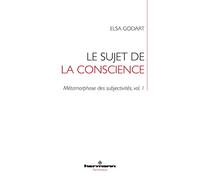 Le sujet de la conscience: Métamorphose des subjectivités, vol. 1