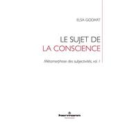 Le sujet de la conscience Métamorphose des subjectivités, vol. 1 - Elsa Godart - Hermann - broché - Essai