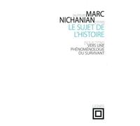 Le Sujet de l'Histoire Vers une phénoménologie du survivant - Marc Nichanian - Nouvelles Editions Lignes - broché - Essai