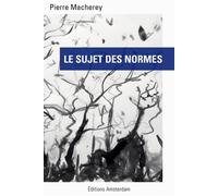 Le Sujet des Normes - Pierre Macherey - Amsterdam Eds - broché - Essai