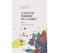 Le sujet du féminisme est-il blanc ? Tome 2: Luttes et savoirs actuels
