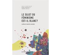 LE SUJET DU FéMINISME EST-IL BLANC ? TOME 2 Luttes et savoirs actuels - Naïma Hamrouni - Eds Du Remue-Menage - broché - Essai