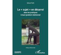 Gérard Fath – Le "sujet" en désarroi dans les pratiques à haut gradient relationnel
