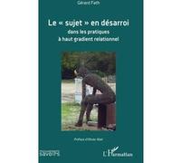 Le "sujet" en désarroi dans les pratiques à haut gradient relationnel Gérard Fath (Auteur)