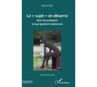 Gérard Fath – Le "sujet" en désarroi dans les pratiques à haut gradient relationnel