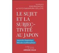 Le sujet et la subjectivité au Japon Jean Bazantay (Auteur), Yayoi Nakamura-Delloye (Auteur)