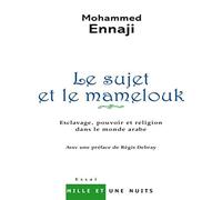LE SUJET ET LE MAMELOUK: Esclavage, pouvoir et religion dans le monde arabe