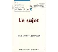Le sujet: Les premières questions philosophiques, tome 2