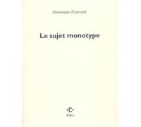 Le Sujet monotype Dominique Fourcade (Auteur)