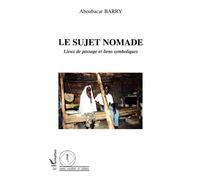 Le sujet nomade Lieux de passage et liens symboliques - Aboubacar Barry - L'harmattan - broché - Etude