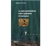 Le sujet postmoderne entre symptôme et jouissance Regnier Pirard (Auteur)