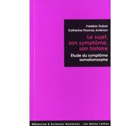 Le sujet, son symptôme, son histoire: Etude du symptôme somatomorphe